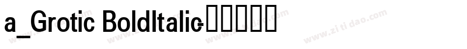 a_Grotic BoldItalic字体转换